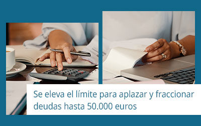 Se eleva el límite para aplazar y fraccionar deudas hasta 50.000 euros.