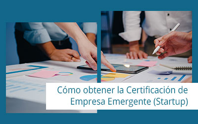 Cómo obtener la Certificación de Empresa Emergente (Startup): Requisitos y Procedimientos